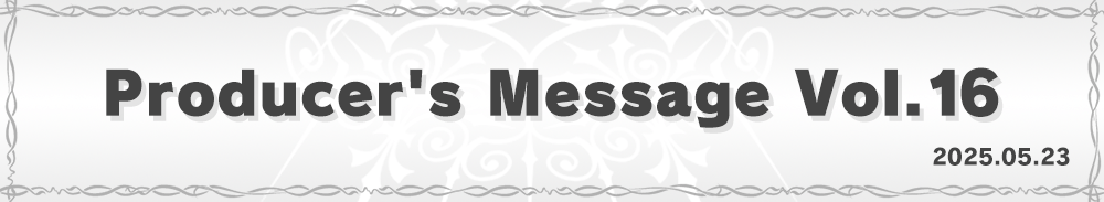 Producer’s Message Vol.16