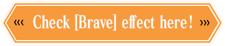 Check [Brave] effect here !